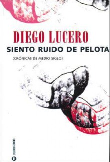 Siento Ruido de Pelota - Diego Lucero