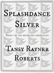 Splashdance Silver (Mocklore Chronicles #1) - Tansy Rayner Roberts