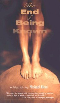 The End of Being Known: A Memoir - Michael Klein, David Bergman, Joan Larkin