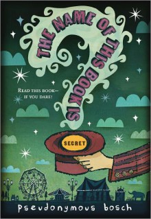 The Name of This Book Is Secret (Secret, #1) - Pseudonymous Bosch, Gilbert Ford