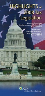 Tax Legislation 2008: Highlights of 2008 Tax Legislation Heroes Earnings Assistance and Relief Act of 2008 Heartland, Habitat, Harvest, and Horticulture Act of 2008 - CCH Tax Law