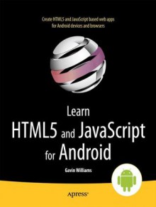 Learn Html5 and JavaScript for Android - Gavin Williams