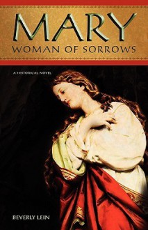 Mary: Woman of Sorrows - Beverly Lein