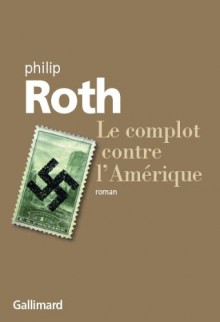 Le Complot contre l'Amérique - Philip Roth