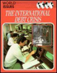 The International Debt Crisis (World Issues) - Wendy Davies