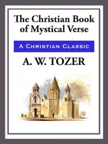 The Christian Book of Mystical Verses - A.W. Tozer