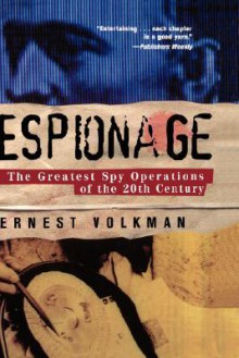 Espionage: The Greatest Spy Operations of the Twentieth Century - Ernest Volkman