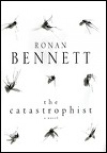 The Catastrophist - Ronan Bennett