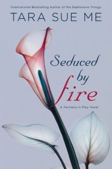 Seduced By Fire - Tara Sue Me