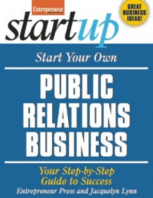 Start Your Own Public Relations Business - Jacquelyn Lynn