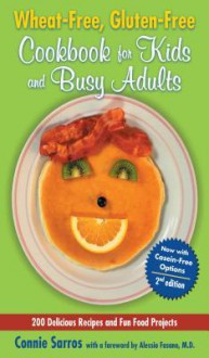 Wheat-Free, Gluten-Free Cookbook for Kids and Busy Adults - Connie Sarros