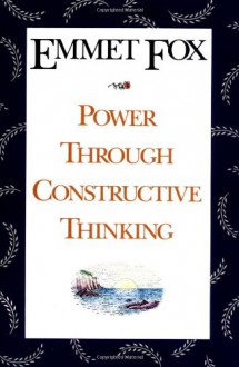 Power Through Constructive Thinking - Emmet Fox