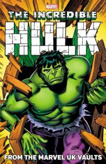 Hulk: From the Marvel UK Vaults - Steve Moore, Steve Parkhouse, John Marshall, Kevin Gosnell, Steve Dillon, John Bolton, Paul Neary, Dave Gibbons