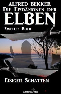 Eisiger Schatten (Die Eisdämonen der Elben - Zweites Buch) (Alfred Bekker's Elben-Saga - Neuausgabe / Elbenkinder) (German Edition) - Alfred Bekker, Elben Saga, Steve Mayer