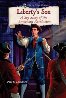 Liberty's Son: A Spy Story of the American Revolution - Paul B. Thompson