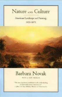 Nature and Culture: American Landscape and Painting, 1825-1875 - Barbara Novak