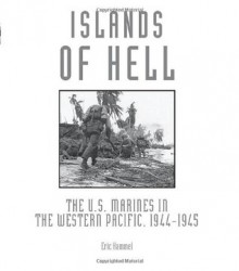 Islands of Hell: The U.S. Marines in the Western Pacific, 1944-1945 - Eric Hammel