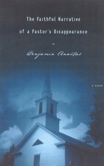 Faithful Narrative of a Pastors Disappearance - Benjamin Anastas