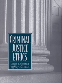 Criminal Justice Ethics - Jeffrey Reiman, Jeffrey H. Reiman