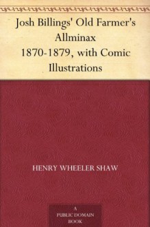 Josh Billings' Old Farmer's Allminax 1870-1879, with Comic Illustrations - Henry Wheeler Shaw