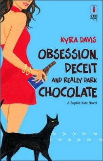 Obsession, Deceit, and Really Dark Chocolate - Kyra Davis