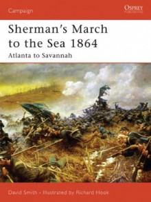 Sherman's March to the Sea 1864: Atlanta to Savannah - David Smith, Richard Hook