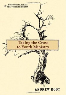 Taking the Cross to Youth Ministry - Andrew Root