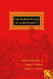 The Marketplace of Christianity - Robert B. Ekelund Jr., Robert D. Tollison, Robert F. Hebert