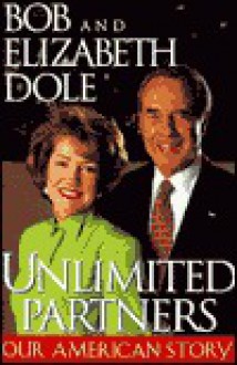 Unlimited Partners: Our American Story - Bob Dole, Richard Norton Smith, Elizabeth Dole