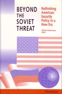 Beyond the Soviet Threat: Rethinking American Security Policy in a New Era - William Zimmerman