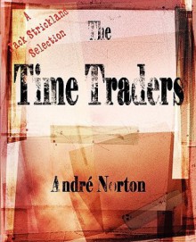 The Time Traders - Alice Norton Andre Alice Norton, Alice Norton Andre Alice Norton