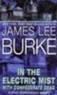 In The Electric Mist With The Confederate Dead - James Lee Burke