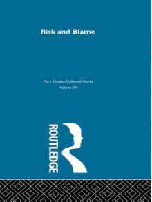 Risk and Blame - Mary Douglas, Mary Douglas