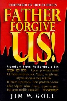 Father, Forgive Us! - James W. Goll