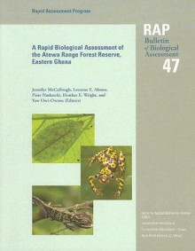 A Rapid Biodiversity Assessment of the Atewa Range Forest Reserve, Ghana: RAP Bulletin of Biological Assessment #47 - Jennifer McCullough, Leeanne E. Alonso, Piotr Naskrecki, Yaw Osei-Owusu