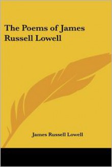 The Poems of James Russell Lowell - James Russell Lowell