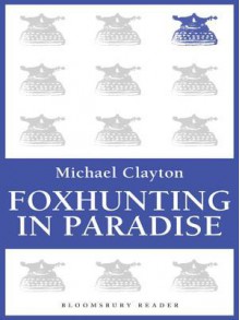 Foxhunting in Paradise - Michael Clayton