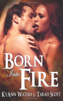 Born Into Fire - Tarah Scott;KyAnn Waters