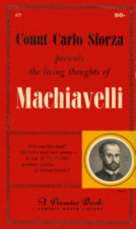 Count Carlo Sforza presents the living thoughts of Machiavelli - Niccolò Machiavelli