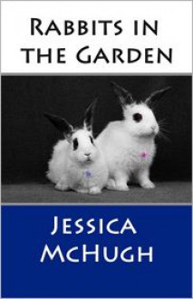 Rabbits in the Garden - Jessica McHugh