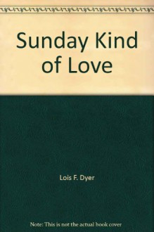 Sunday Kind of Love - Lois Faye Dyer