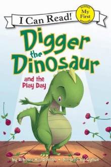 Digger the Dinosaur and the Play Day: My First I Can Read - Rebecca Kai Dotlich, Gynux