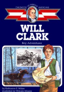 Will Clark: Boy Adventurer - Katharine E. Wilkie