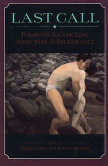 Last Call: Poems on Alcoholism, Addiction, & Deliv - Sarah Gorham, Sarah Gorham