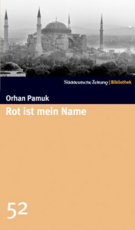 Rot ist mein Name (SZ-Bibliothek, #52) - Orhan Pamuk, Ingrid Iren