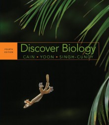 Discover Biology (Full Fourth Edition) - Michael L. Cain, Carol Kaesuk Yoon, Anu Singh-Cundy