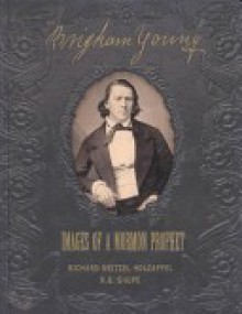 Brigham Young: Images of a Mormon Prophet - Richard Neitzel Holzapfel, R.Q. Shupe