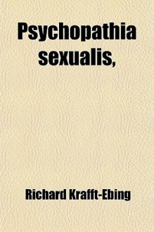 Psychopathia Sexualis - Richard von Krafft-Ebing