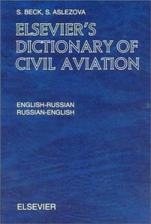 Elsevier's Dictionary of Civil Aviation: English-Russian and Russian-English - S. Beck, Pat Ross, S. Aslezova