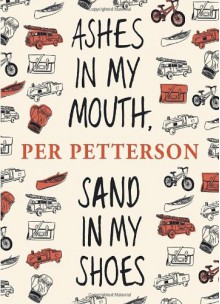 Ashes in My Mouth, Sand in My Shoes - Per Petterson